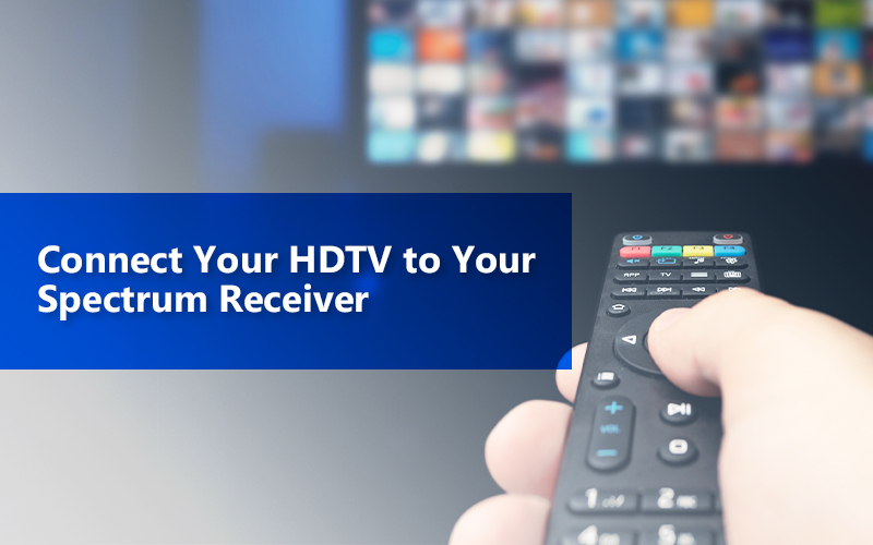 Step by Step guide to connect HDTV to Spectrum Receiver